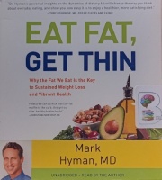 Eat Fat, Get Thin written by Mark Hyman MD performed by Mark Hyman MD on Audio CD (Unabridged)